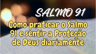 COMO PRATICAR NO DIA A DIA OS VERSÍCULOS DO SALMO 91 [upl. by Trawets]