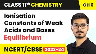 Ionisation Constants of Weak Acids and Bases  Equilibrium  Class 11 Chemistry Chapter 6  CBSE [upl. by Micaela737]