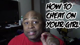 How To Successfully Cheat On Your Girlfriend [upl. by Othe465]