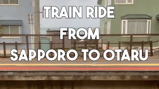 TRAIN FROM SAPPORO TO OTARU IN HOKKAIDO JAPAN [upl. by Kilar97]