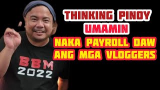 MGA VLOGGERS NA NAKA PAYROLL SA GOBYERNO  THINKING PINOY [upl. by Jessi]