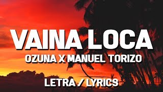 Ozuna x Manuel Torizo  Vaina Loca Letra  Lyrics [upl. by Ytram]