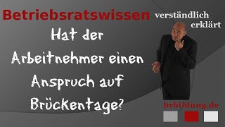 Hat ein Arbeitnehmer Anspruch auf die Gewährung von Brückentagen durch den Arbeitgeber [upl. by Enerehs132]