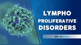 Lymphoproliferative Disorders  Dr Waseem  Lecture 15 [upl. by Barren]