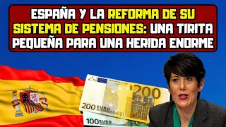 España y la reforma de su sistema de pensiones una tirita pequeña para una herida enorme [upl. by Kersten]