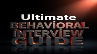 Ultimate Behavioral Interview Guide [upl. by Mehitable]