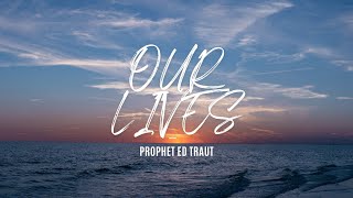 Our Lives  Prophet Ed Traut [upl. by Searby230]