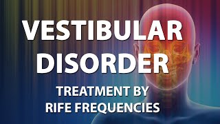 Vestibular Disorder Balance  RIFE Frequencies Treatment  Quantum Medicine with Bioresonance [upl. by Gnagflow273]