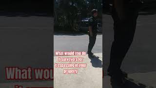 Surveyors trespassing on my property cops called [upl. by Silrac]