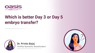 Day 3 vs Day 5 Embryo Transfer Unveiling the Best Option  DrPrinka  Oasis Fertility [upl. by Aracaj]