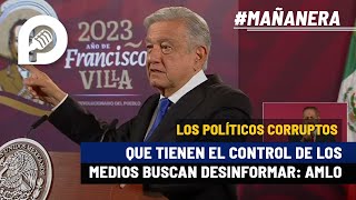 Los políticos corruptos que tienen el control de los medios buscan desinformar AMLO [upl. by Akemat]