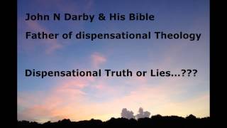 John Darby Father of Dispensational Truth or Lies Pt 1 [upl. by Tak]