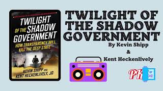 Twilight of the Shadow Government by Kevin Shipp amp Kent Heckenlively Audiobook [upl. by Kaiulani]