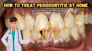 🦷 How to Treat Periodontitis at Home 🏡  Effective Products amp Tips [upl. by Geanine]