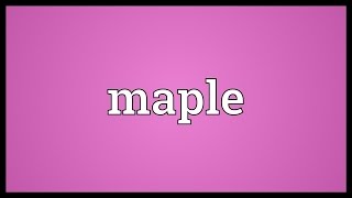 Maple Meaning [upl. by Aitnuahs]