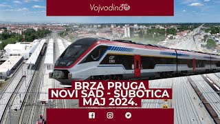 Brza pruga Novi SadSubotica Maj 2024 [upl. by Amaras]