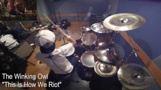 The Winking Owl quotThis Is How We Riotquot drum cover [upl. by Ygief]