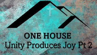 One House  Unity Produces Joy PT 2 [upl. by Richmond817]