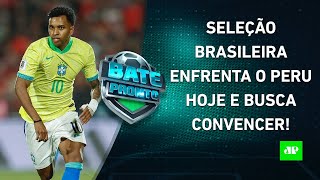 Seleção Brasileira JOGA HOJE e busca ATUAÇÃO CONVINCENTE contra o Peru  BATEPRONTO [upl. by Ailahk]