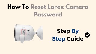 How To Reset Lorex Camera Password [upl. by Agate]