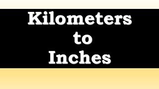 How to convert Kilometers to Inches [upl. by Atwahs]