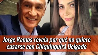 Jorge Ramos revela por qué no quiere casarse con Chiquinquirá Delgado [upl. by Leanor]