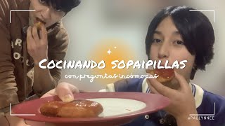 INTENTANDO COCINAR SOPAIPILLAS Con preguntas incómodas [upl. by Assyral712]