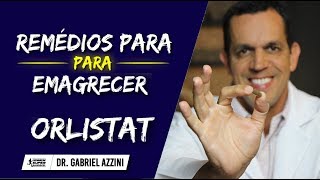 Remédios Para Emagrecer Rápido Como Usar ORLISTAT  Dr Gabriel Azzini [upl. by Hild]