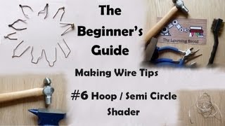 The Beginners Guide  Making Wire Point Tips  Hoop  Semi Circle Shader Bit  6 [upl. by Stauffer964]