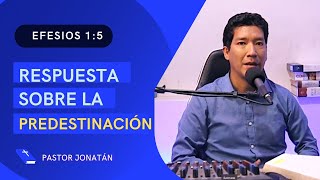 LA PREDESTINACIÓN EN EFESIOS 15  RESPUESTA BÍBLICA [upl. by Adirahs]