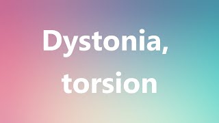 Dystonia torsion  Medical Definition and Pronunciation [upl. by Conrade497]