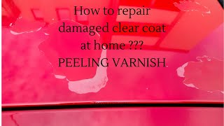 How to repair damaged clear coat at home Peeling varnish [upl. by Leugimesoj]