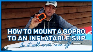 How to mount a GoPro on an inflatable SUP so it will never come off [upl. by Germann654]