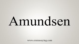 How To Say Amundsen [upl. by Eerehs]