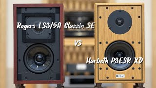 Harbeth P3ESR XD vs Rogers LS35A Classic SE [upl. by Araminta]