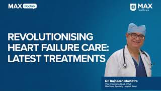 Heart Failure Care Latest Treatments  Dr Rajneesh Malhotra  Max Hospital Saket [upl. by Thurmann743]