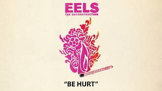 EELS  Be Hurt AUDIO  from THE DECONSTRUCTION [upl. by Nomzzaj]