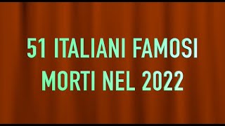 51 ITALIANI FAMOSI MORTI NEL 2022 [upl. by Sayres]