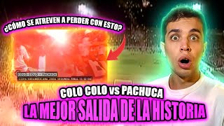 ESPAÑOL REACCIONA A LA SALIDA DEL COLO COLO vs PACHUCA 2006  LA MEJOR SALIDA DE LA HISTORIA [upl. by Alleacim]