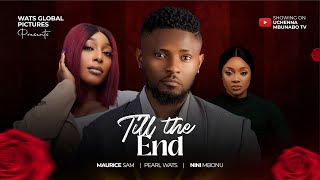 TILL THE END  MAURICE SAM PEARL WATS NINI MBONU latest 2024 nigerian movies [upl. by Pirali678]