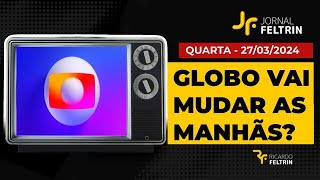 GLOBO ESTUDA MUDAR MANHÃS EM 2025 ricardofeltrin [upl. by Mauldon]