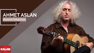 Ahmet Aslan  Susarak Özlüyorum I Rüzgar ve Zaman © 2010 Kalan Müzik [upl. by Else658]