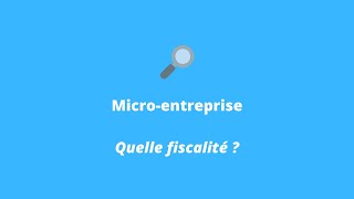 Microentreprise  Quelle fiscalité  Mode d’imposition des revenus Versement libératoire TVA [upl. by Rriocard]