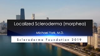 Localized Scleroderma Diagnosis and Treatment Michael York M D 2019 National Patient Ed Conf [upl. by Crist404]