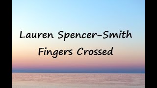 Lauren SpencerSmith  Fingers Crossed Lyrics [upl. by Iarised792]