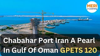 Chabahar Port Iran A Pearl In Gulf Of Oman  GPETS 120 [upl. by Ittap]