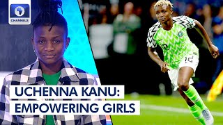 Uchenna Kanu The Super Falcon Whos Inspiring Girls to Dream Big [upl. by Enahpets312]