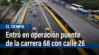 Entró en operación el puente de la carrera 68 con calle 26  El Tiempo [upl. by Brainard8]