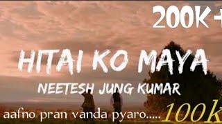 Aafno pran vanda pyaro  Hitai ko Maya  Neetsh jung kunwar lu hai ta aaj chadiya ma lyrics song [upl. by Idnam]