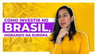 Como investir no Brasil morando na Europa [upl. by Julio]